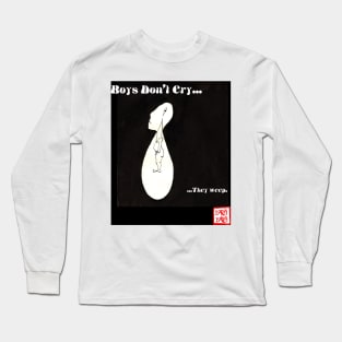 boys dont cry.... ...they weep Long Sleeve T-Shirt